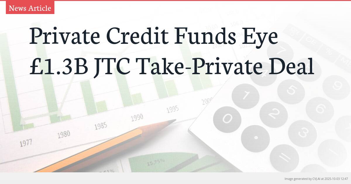 Private Credit Funds Eye £1.3B JTC Take-Private Deal