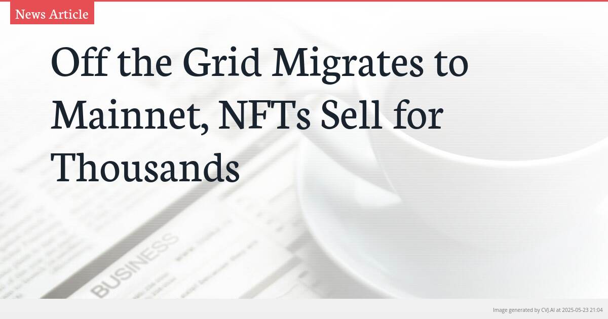 Off the Grid Migrates to Mainnet, NFTs Sell for Thousands