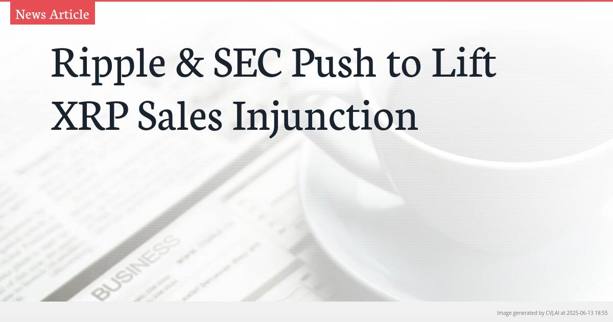 Ripple & SEC Push to Lift XRP Sales Injunction