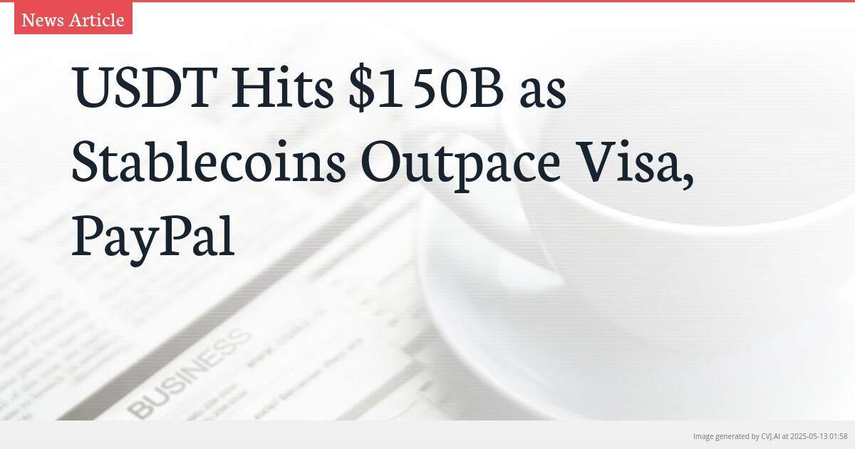 USDT Hits $150B as Stablecoins Outpace Visa, PayPal