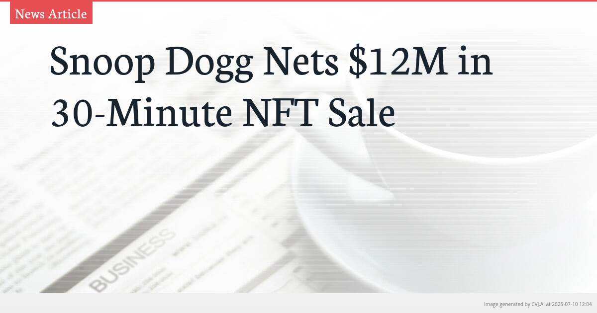 Snoop Dogg Nets $12M in 30-Minute NFT Sale