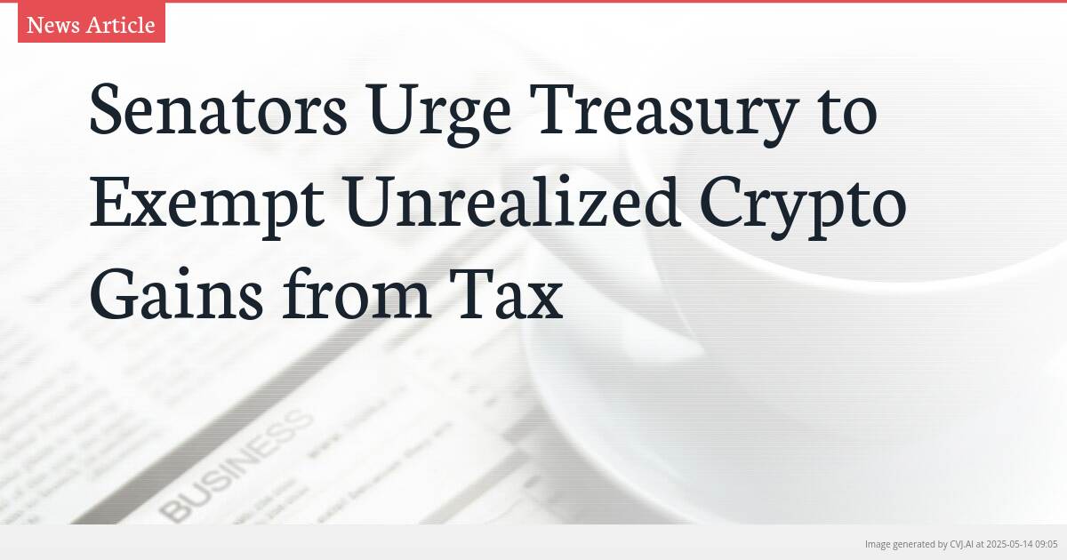 Senators Urge Treasury to Exempt Unrealized Crypto Gains from Tax