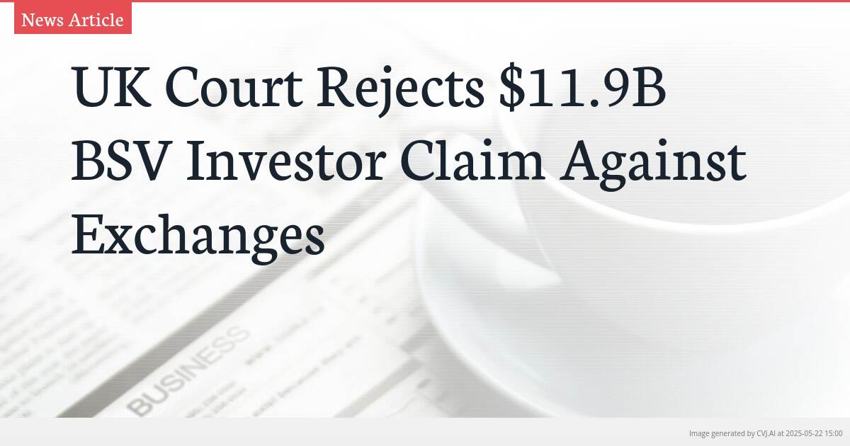 UK Court Rejects $11.9B BSV Investor Claim Against Exchanges
