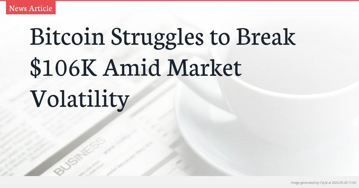 Bitcoin Struggles to Break $106K Amid Market Volatility