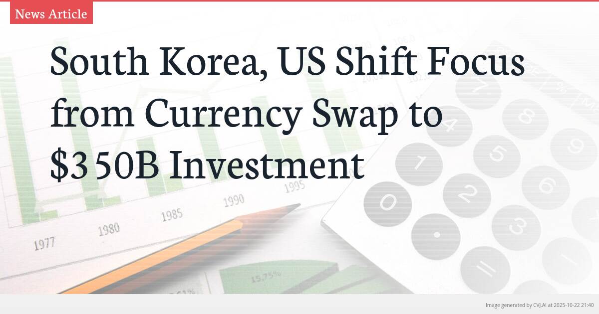 South Korea, US Shift Focus from Currency Swap to $350B Investment