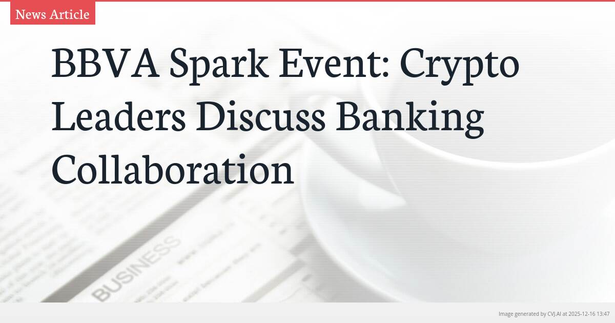 BBVA Spark Event: Crypto Leaders Discuss Banking Collaboration