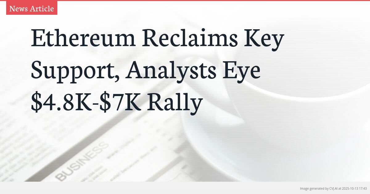 Ethereum Reclaims Key Support, Analysts Eye $4.8K-$7K Rally