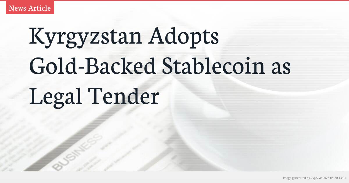 Kyrgyzstan Adopts Gold-Backed Stablecoin as Legal Tender