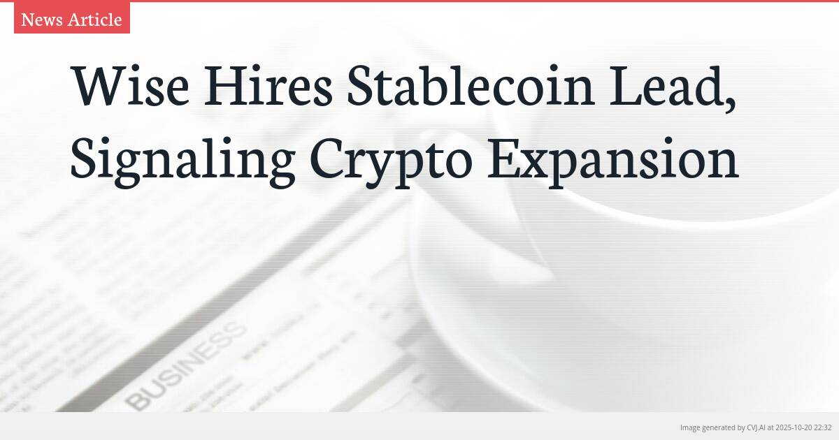 Wise Hires Stablecoin Lead, Signaling Crypto Expansion