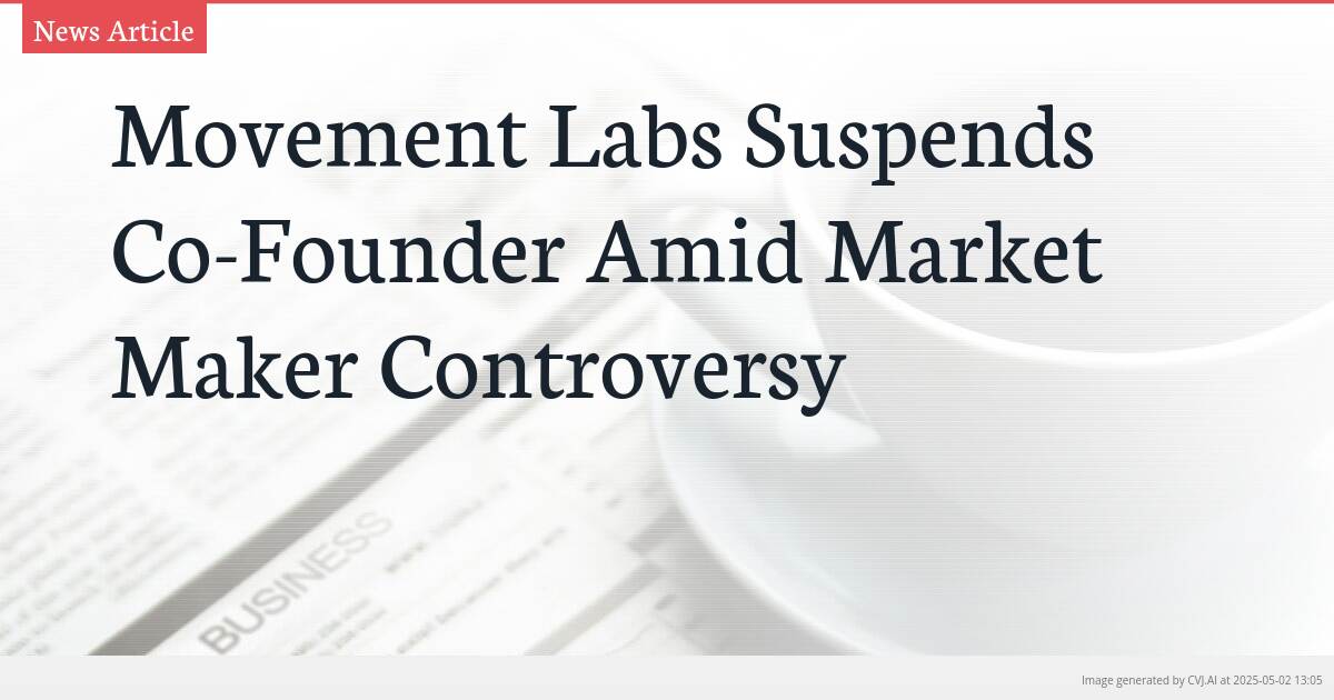 Movement Labs Suspends Co-Founder Amid Market Maker Controversy