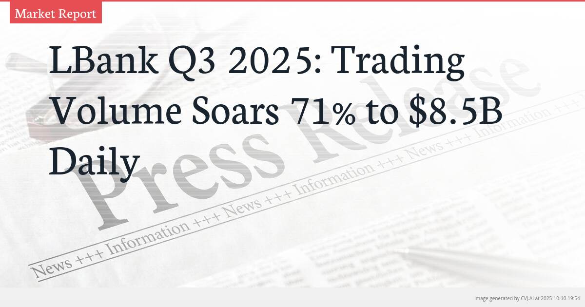 LBank Q3 2025: Trading Volume Soars 71% to $8.5B Daily
