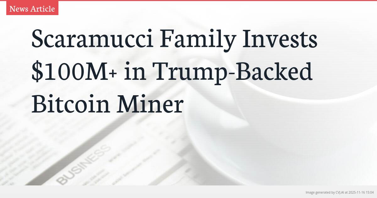 Scaramucci Family Invests $100M+ in Trump-Backed Bitcoin Miner