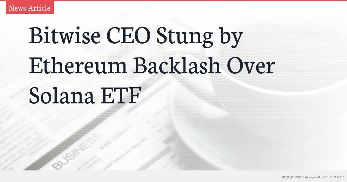 Bitwise CEO Stung by Ethereum Backlash Over Solana ETF