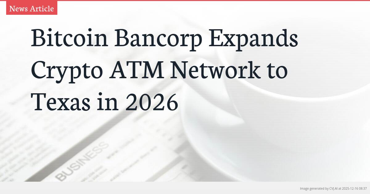 Bitcoin Bancorp Expands Crypto ATM Network to Texas in 2026