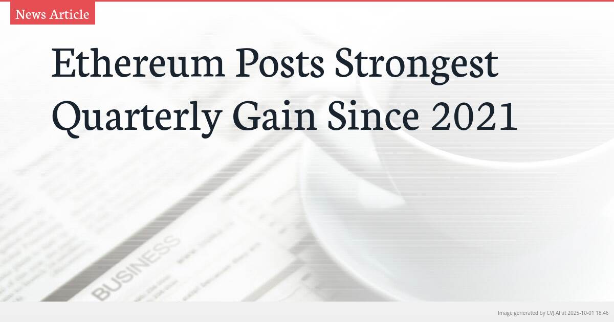 Ethereum Posts Strongest Quarterly Gain Since 2021