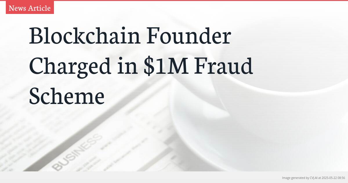 Blockchain Founder Charged in $1M Fraud Scheme