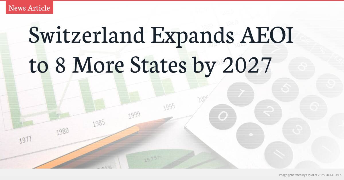 Switzerland Expands AEOI to 8 More States by 2027