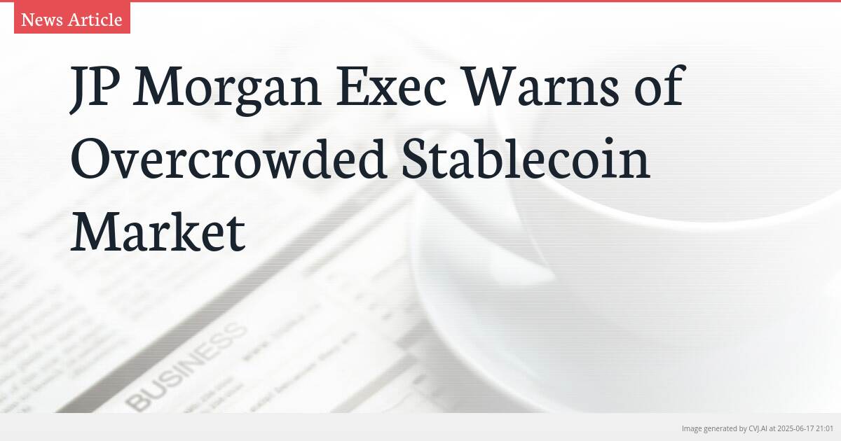 JP Morgan Exec Warns of Overcrowded Stablecoin Market