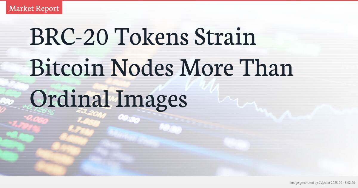 BRC-20 Tokens Strain Bitcoin Nodes More Than Ordinal Images