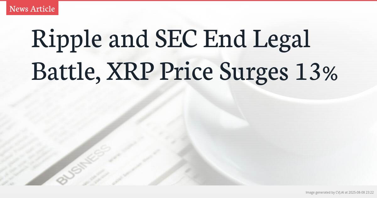 Ripple and SEC End Legal Battle, XRP Price Surges 13%