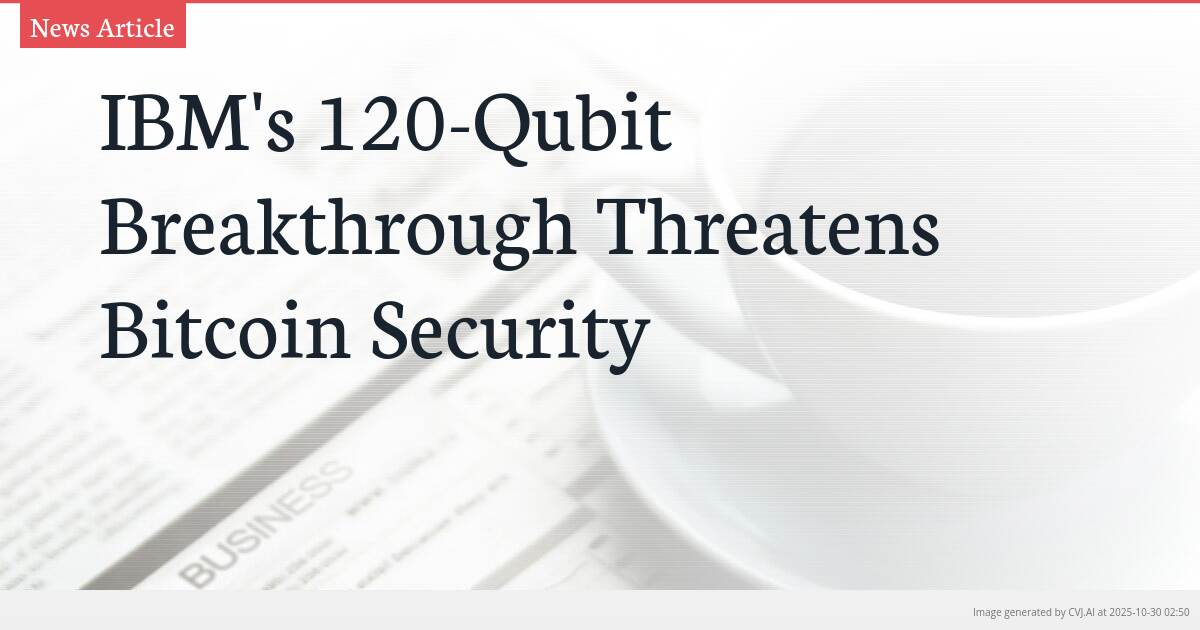 IBM’s 120-Qubit Breakthrough Threatens Bitcoin Security
