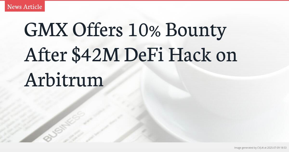 GMX Offers 10% Bounty After $42M DeFi Hack on Arbitrum