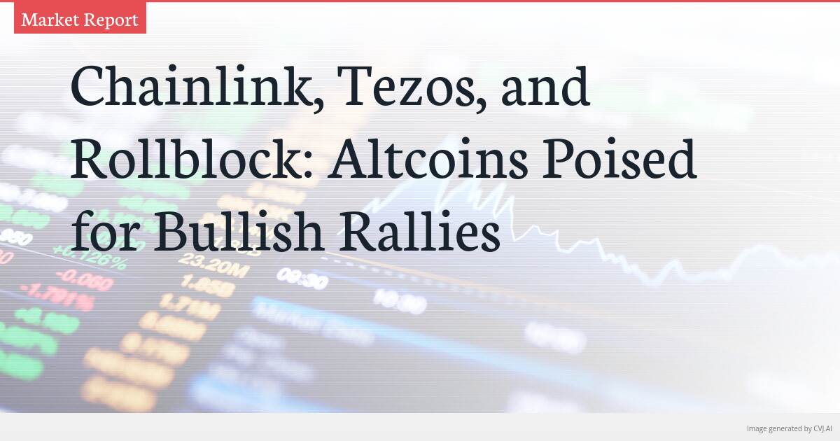 Chainlink, Tezos, and Rollblock: Altcoins Poised for Bullish Rallies