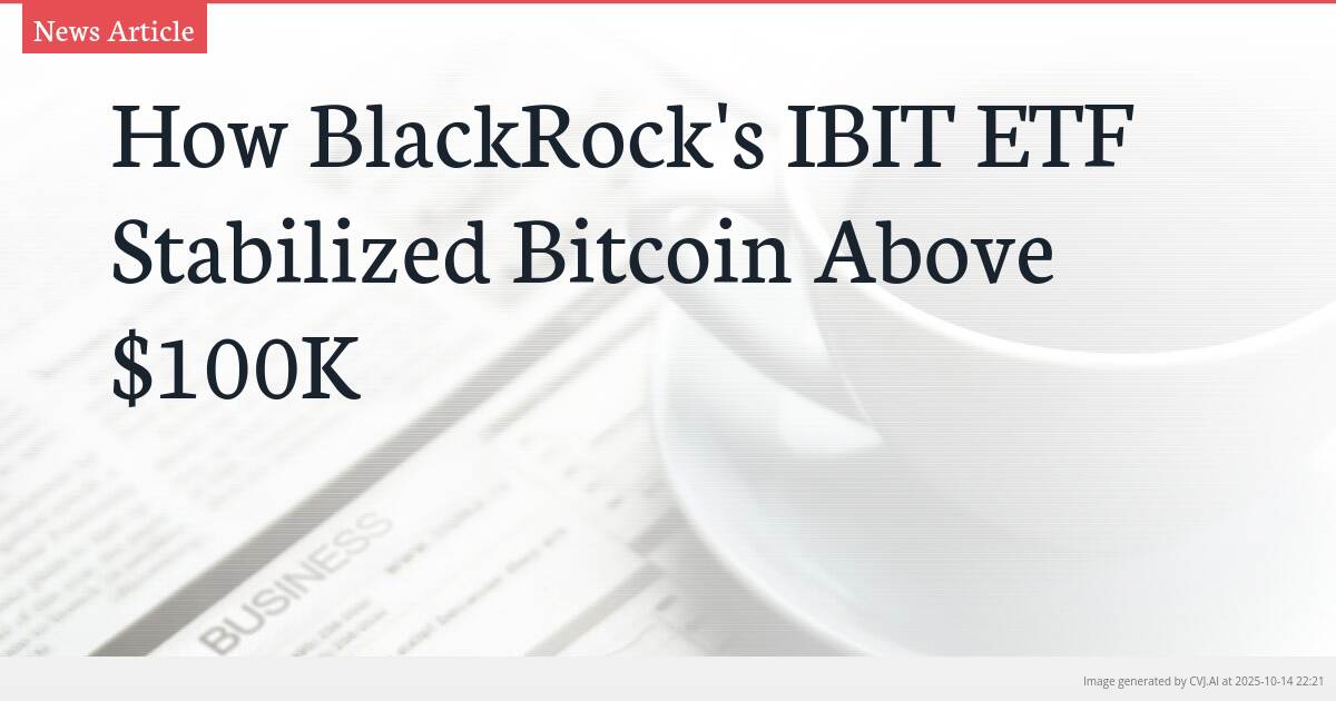 How BlackRock’s IBIT ETF Stabilized Bitcoin Above $100K
