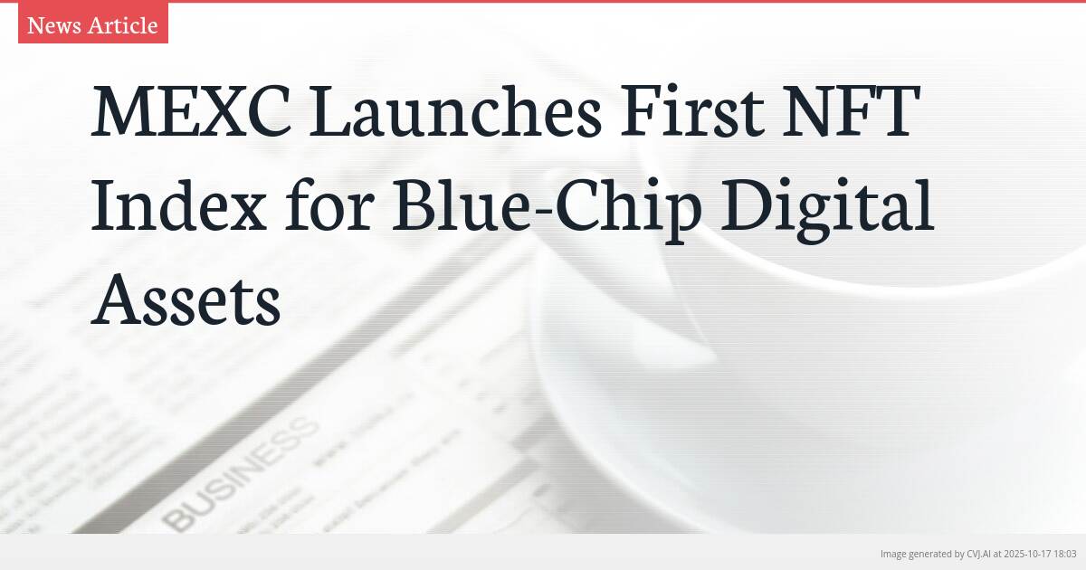 MEXC Launches First NFT Index for Blue-Chip Digital Assets