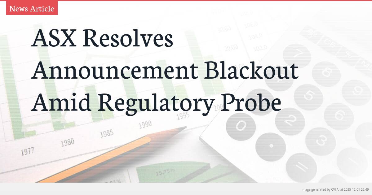 ASX Resolves Announcement Blackout Amid Regulatory Probe