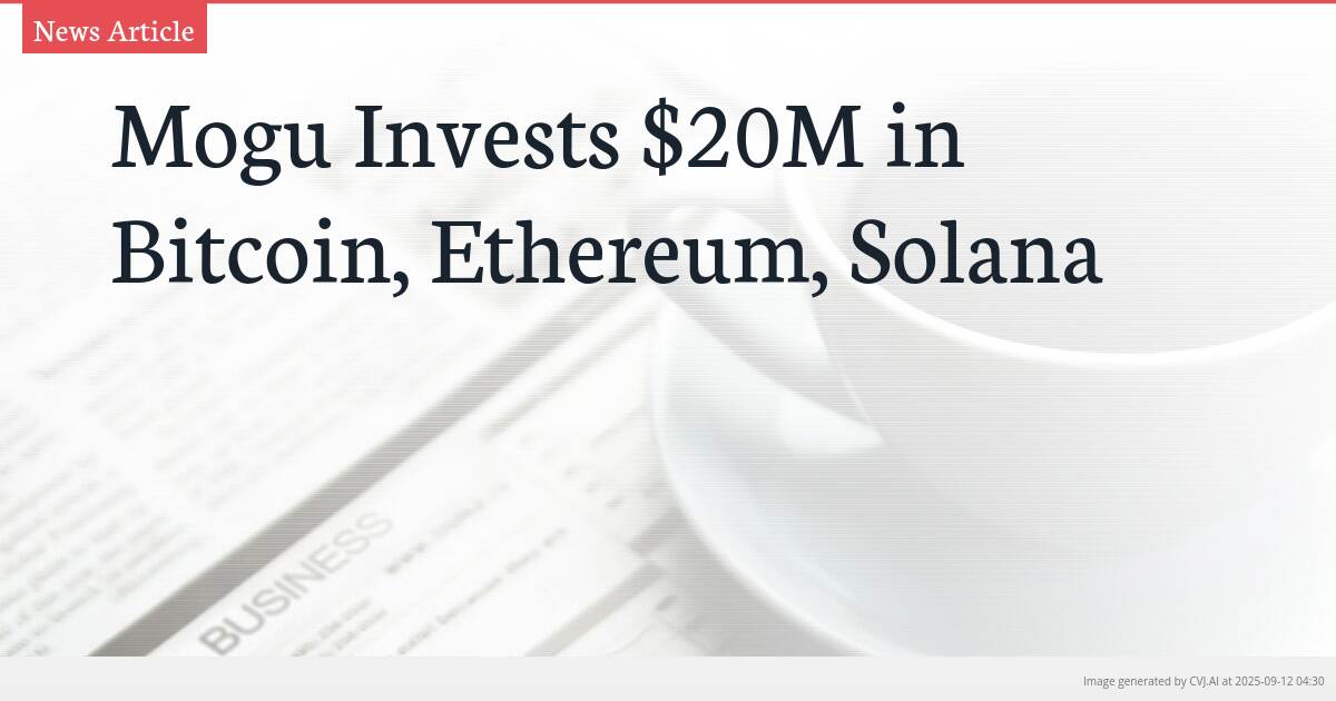 Mogu Invests $20M in Bitcoin, Ethereum, Solana
