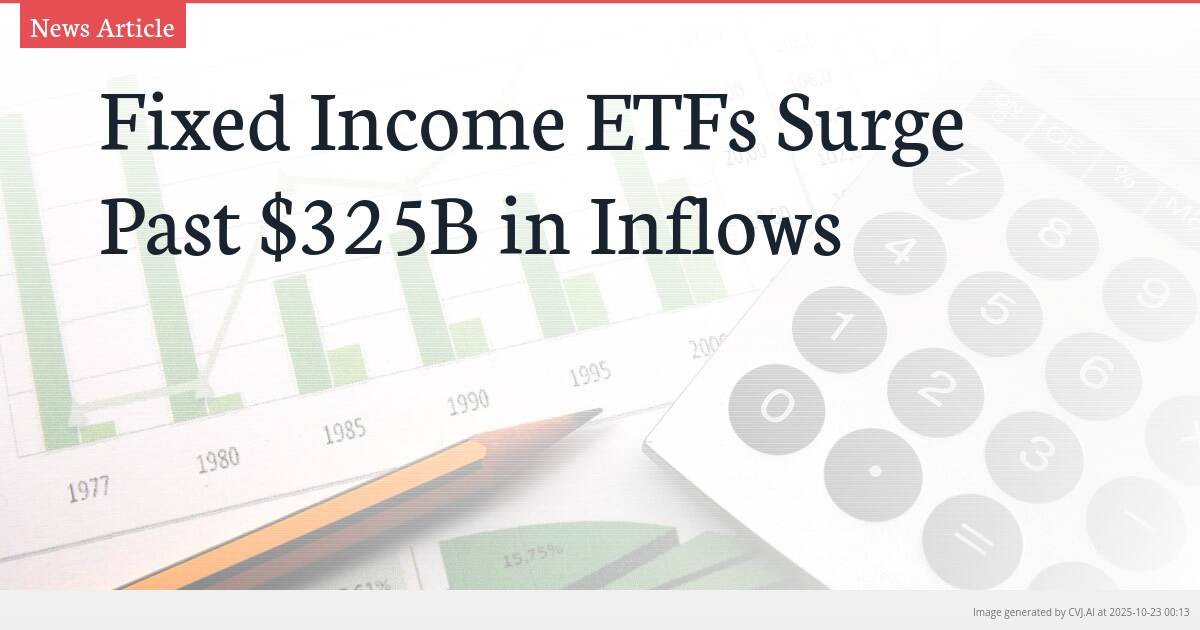 Fixed Income ETFs Surge Past $325B in Inflows