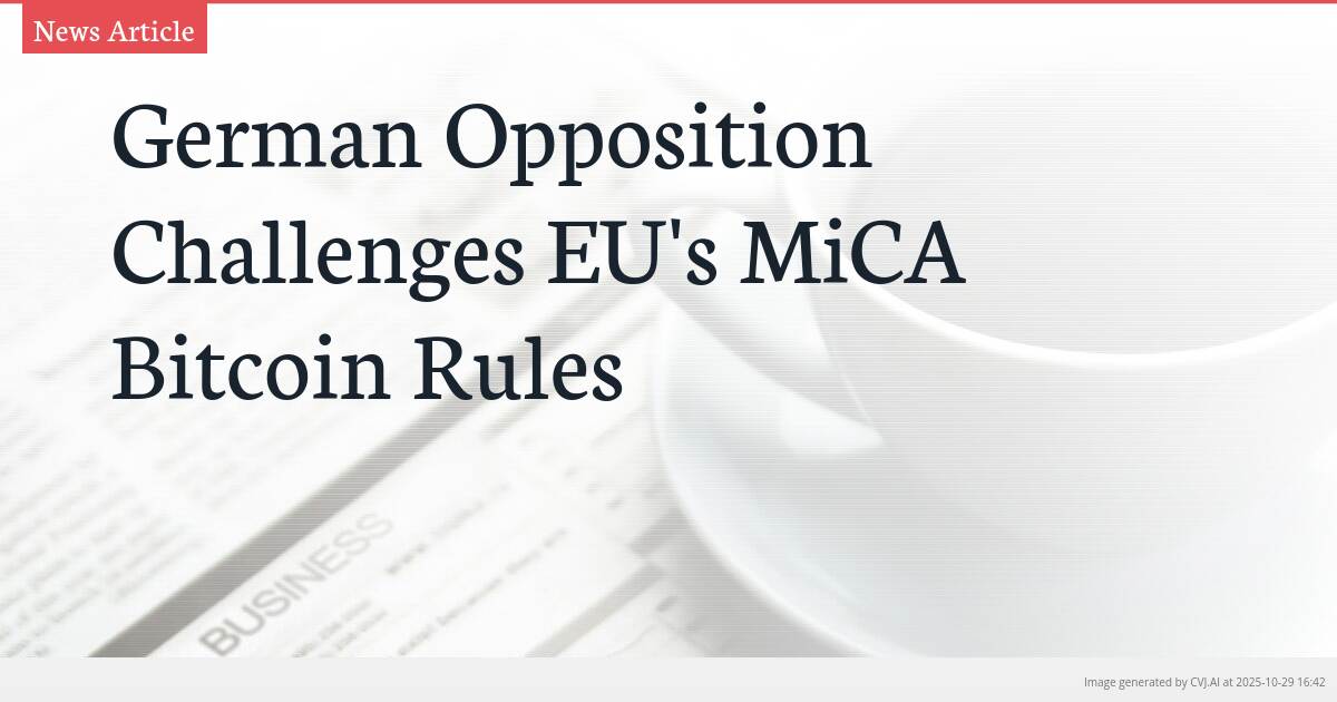German Opposition Challenges EU’s MiCA Bitcoin Rules German Opposition Challenges EU’s MiCA Bitcoin Rules