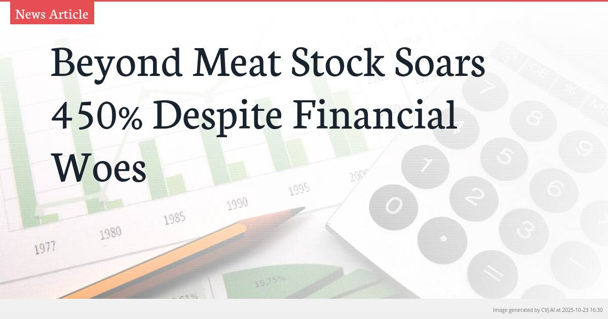 Beyond Meat Stock Soars 450% Despite Financial Woes