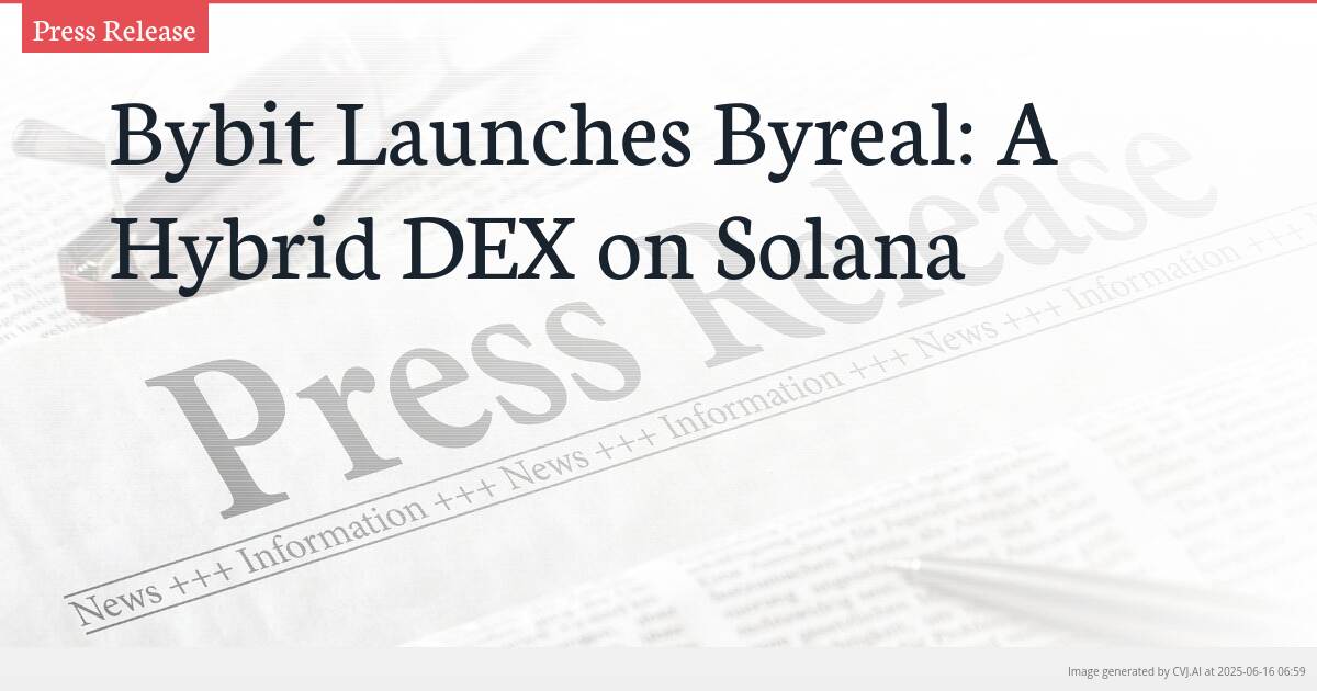 Bybit Launches Byreal: A Hybrid DEX on Solana