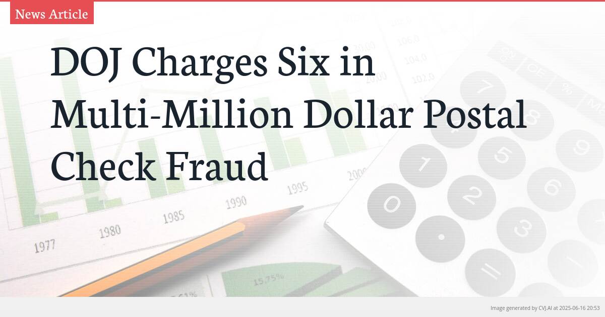 DOJ Charges Six in Multi-Million Dollar Postal Check Fraud