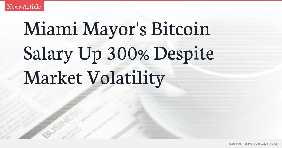 Miami Mayor’s Bitcoin Salary Up 300% Despite Market Volatility