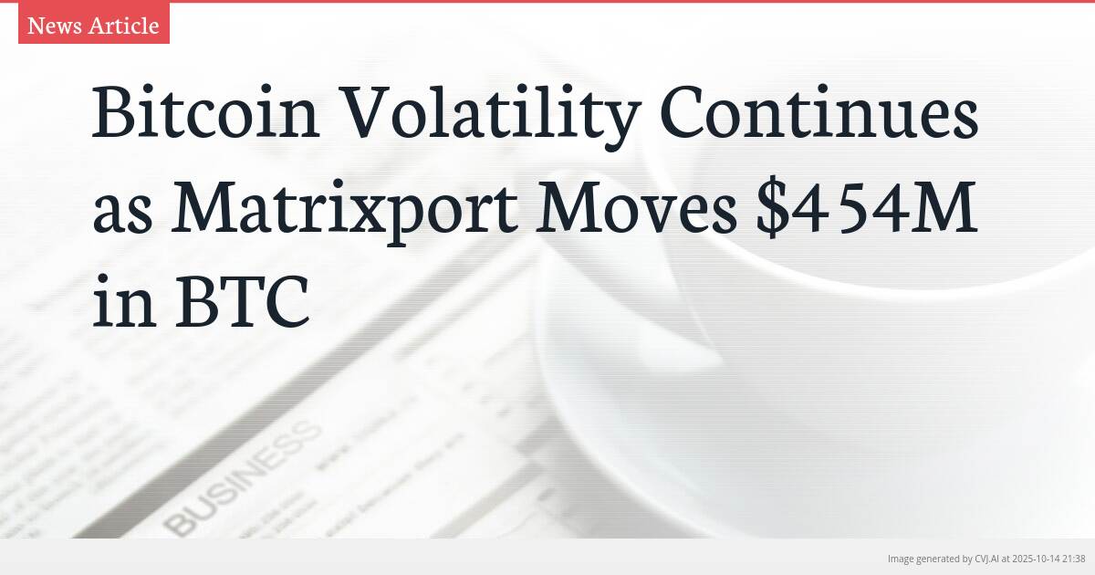 Bitcoin Volatility Continues as Matrixport Moves $454M in BTC