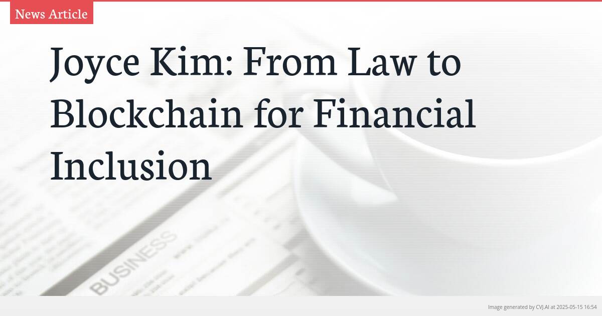 Joyce Kim: From Law to Blockchain for Financial Inclusion