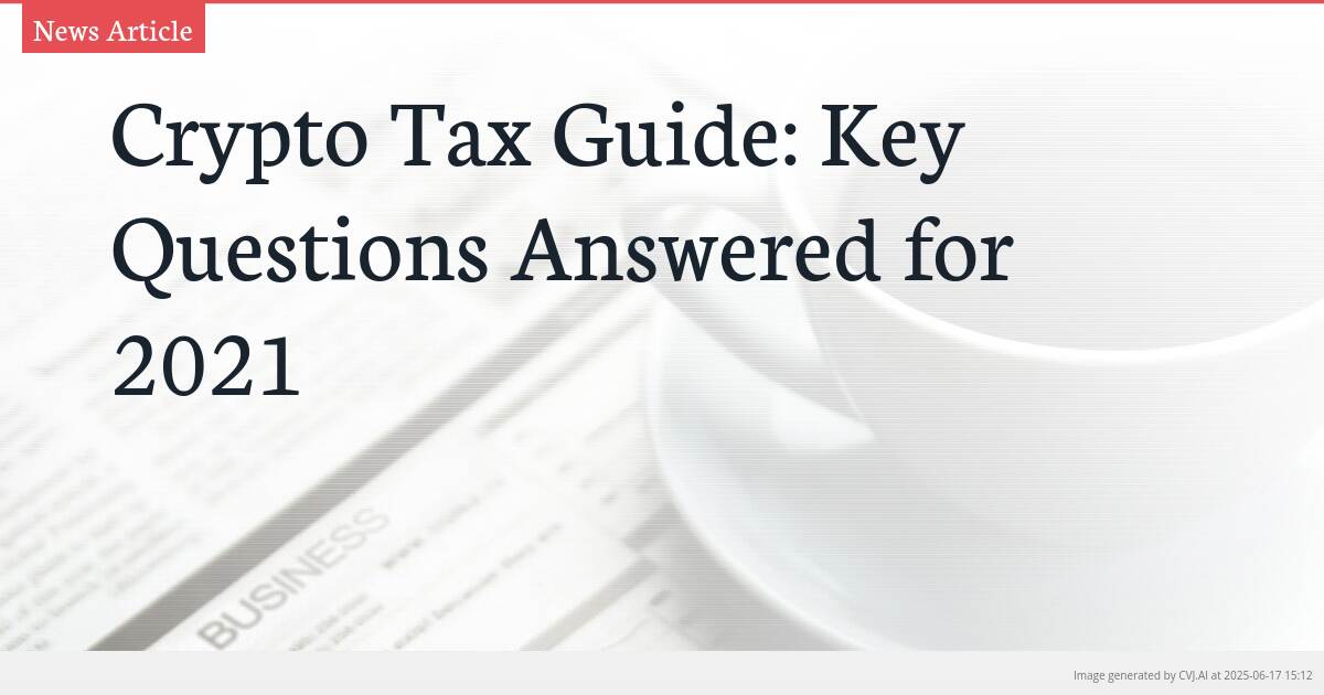 Crypto Tax Guide: Key Questions Answered for 2021