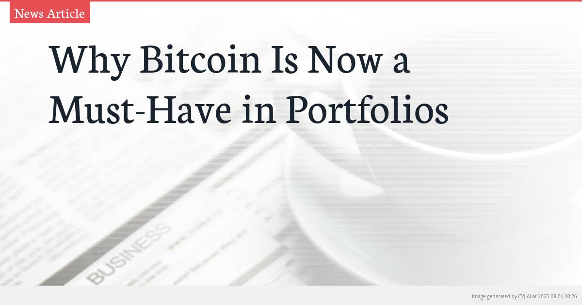 Why Bitcoin Is Now a Must-Have in Portfolios