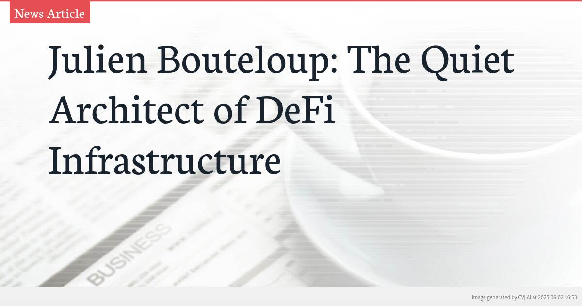 Julien Bouteloup: The Quiet Architect of DeFi Infrastructure