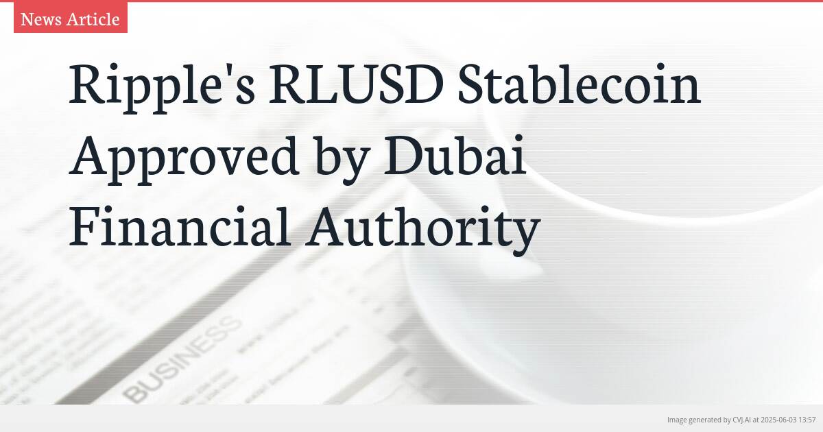 Ripple’s RLUSD Stablecoin Approved by Dubai Financial Authority