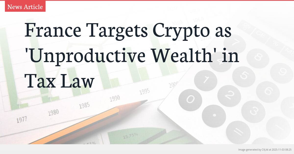 France Targets Crypto as ‘Unproductive Wealth’ in Tax Law