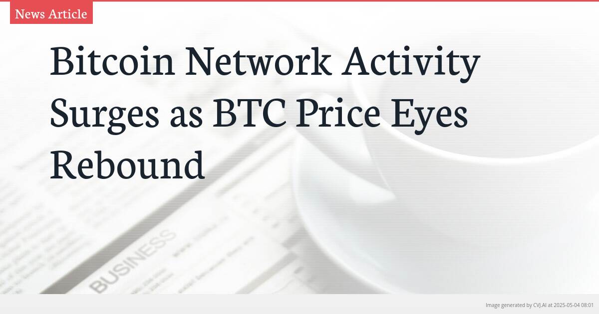 Bitcoin Network Activity Surges as BTC Price Eyes Rebound