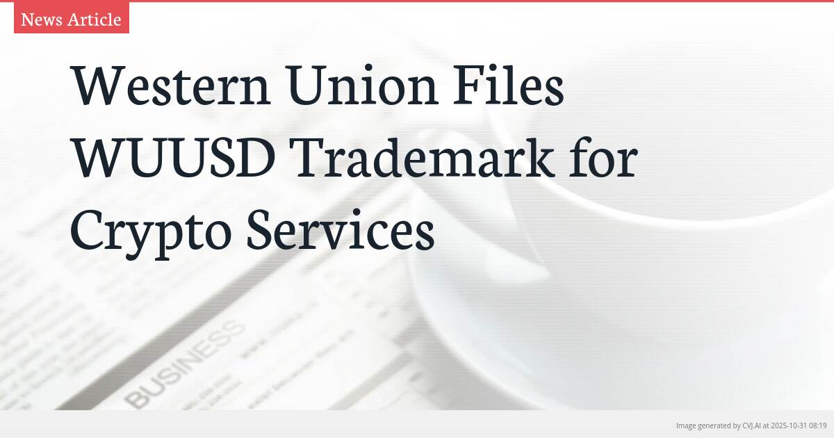 Western Union Files WUUSD Trademark for Crypto Services Western Union Files WUUSD Trademark for Crypto Services