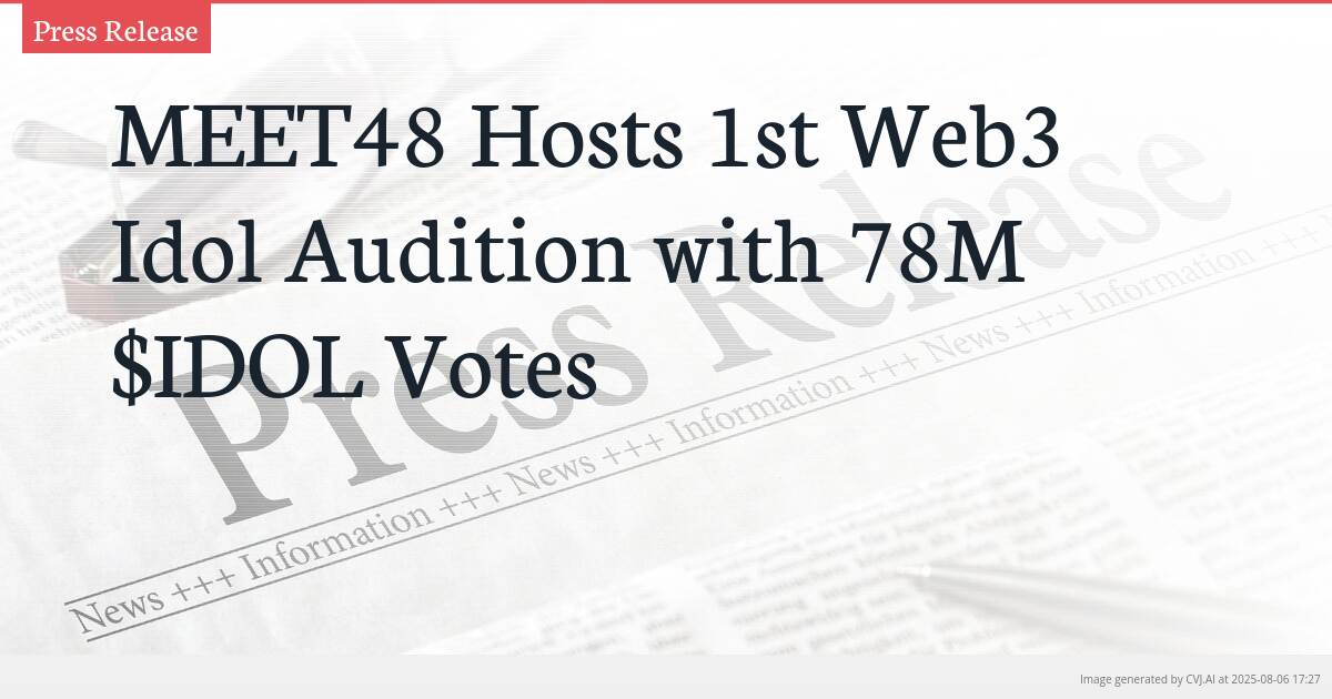 MEET48 Hosts 1st Web3 Idol Audition with 78M $IDOL Votes