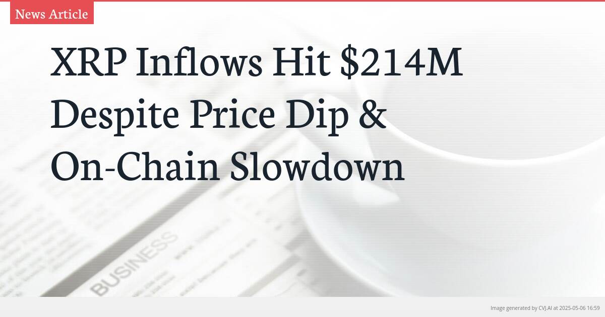 XRP Inflows Hit $214M Despite Price Dip & On-Chain Slowdown