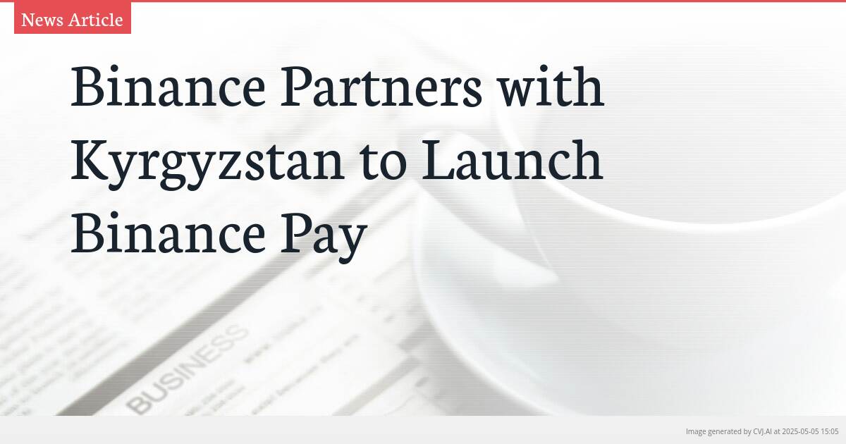 Binance Partners with Kyrgyzstan to Launch Binance Pay