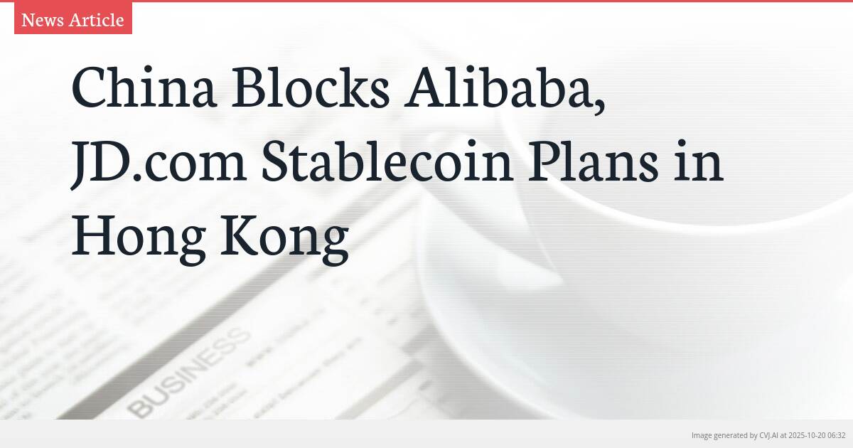 China Blocks Alibaba, JD.com Stablecoin Plans in Hong Kong
